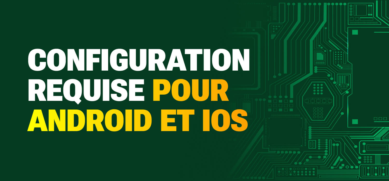 Configuration requise pour Android et iOS